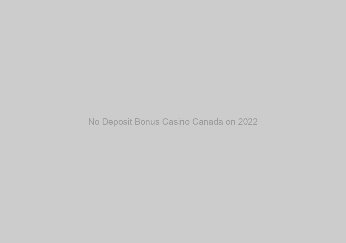 No Deposit Bonus Casino Canada on 2022